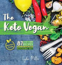 Cover image for The Keto Vegan: 87 Low-Carb Recipes For A 100% Plant-Based Ketogenic Diet (Nutrition Guide)