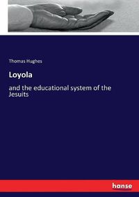 Cover image for Loyola: and the educational system of the Jesuits