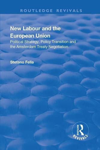 Cover image for New Labour and the European Union: Political strategy, policy transition and the Amsterdam Treaty negotiation