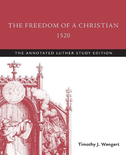 The Freedom of a Christian, 1520: The Annotated Luther Study Edition