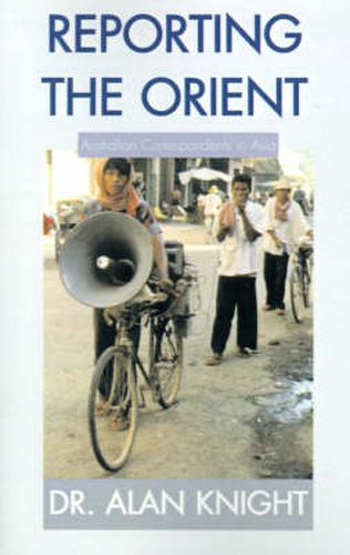 Cover image for Reporting the Orient: Australian Correspondents in Asia