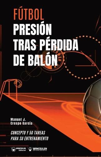 Cover image for Futbol. Presion tras perdida: Concepto y 50 tareas para su entrenamiento