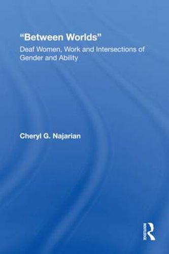 Cover image for Between Worlds: Deaf Women, Work and Intersections of Gender and Ability