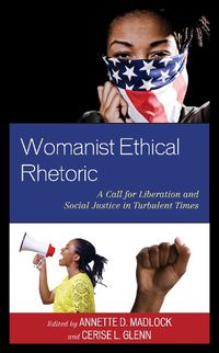 Cover image for Womanist Ethical Rhetoric: A Call for Liberation and Social Justice in Turbulent Times