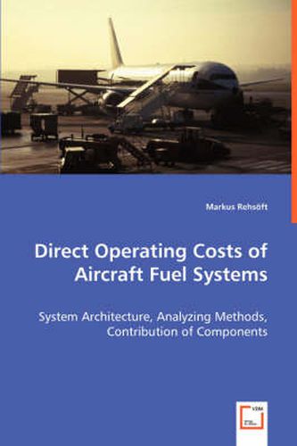 Cover image for Direct Operating Costs of Aircraft Fuel Systems - System Architecture, Analyzing Methods, Contribution of Components