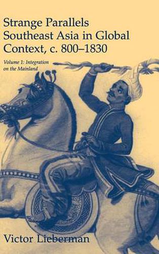 Cover image for Strange Parallels: Volume 1, Integration on the Mainland: Southeast Asia in Global Context, c.800-1830