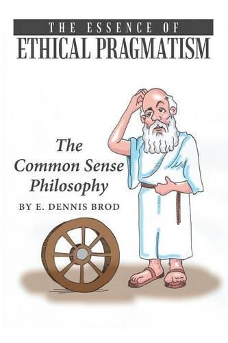 Cover image for The Essence of Ethical Pragmatism: The Common Sense Philosophy