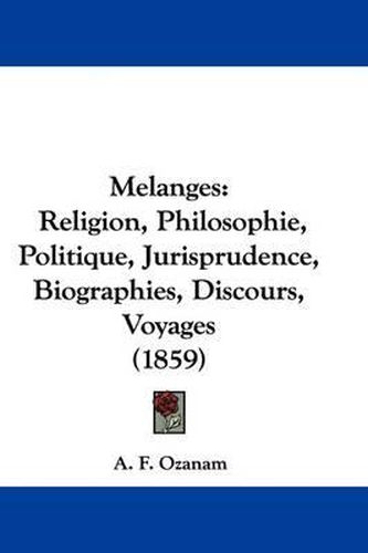 Cover image for Melanges: Religion, Philosophie, Politique, Jurisprudence, Biographies, Discours, Voyages (1859)