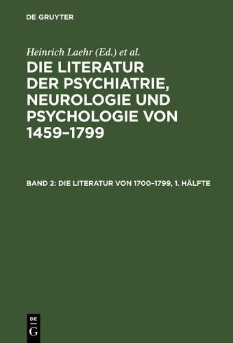 Cover image for Die Literatur der Psychiatrie, Neurologie und Psychologie von 1459-1799, Band 2, Die Literatur von 1700-1799