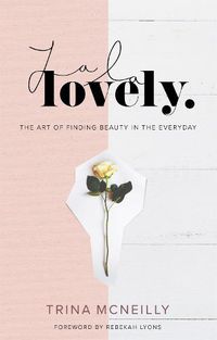 Cover image for La La Lovely: The Art of Finding Beauty in the Everyday