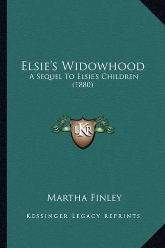 Elsie's Widowhood: A Sequel to Elsie's Children (1880)