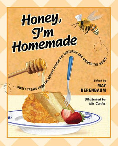 Cover image for Honey, I'm Homemade: Sweet Treats from the Beehive Across the Centuries and Around the World