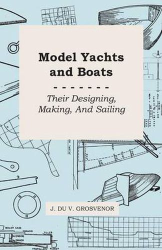 Cover image for Model Yachts And Boats: Their Designing, Making, And Sailing