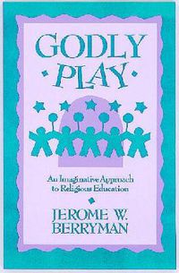 Cover image for Godly Play: An Imaginative Approach to Religious Education