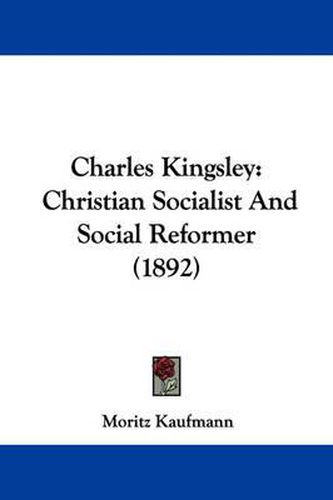 Cover image for Charles Kingsley: Christian Socialist and Social Reformer (1892)