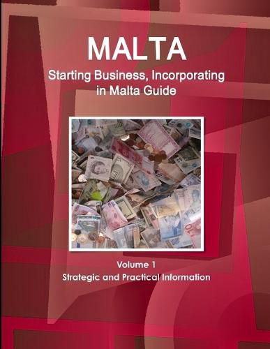 Cover image for Malta Starting Business, Incorporating in Malta Guide Volume 1 Strategic and Practical Information