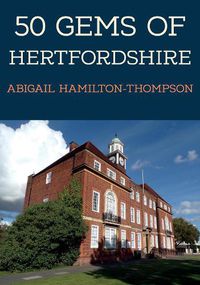 Cover image for 50 Gems of Hertfordshire: The History & Heritage of the Most Iconic Places