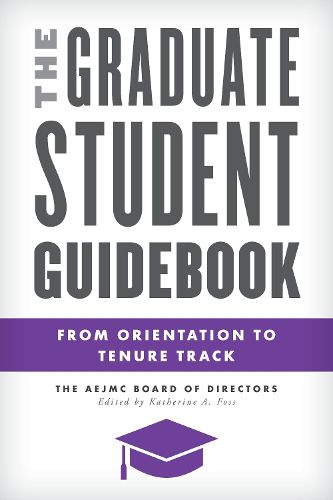 The Graduate Student Guidebook: From Orientation to Tenure Track