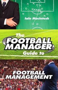 Cover image for The Football Manager's Guide to Football Management