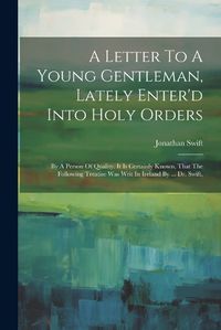 Cover image for A Letter To A Young Gentleman, Lately Enter'd Into Holy Orders