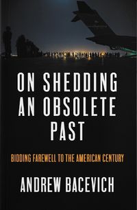 Cover image for On Shedding an Obsolete Past: Bidding Farewell to the American Century