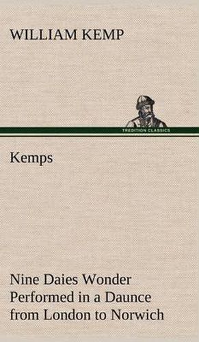 Kemps Nine Daies Wonder Performed in a Daunce from London to Norwich