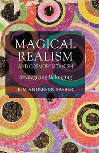 Cover image for Magical Realism and Cosmopolitanism: Strategizing Belonging