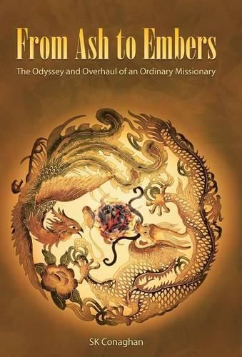 Cover image for From Ash to Embers: The Odyssey and Overhaul of an Ordinary Missionary