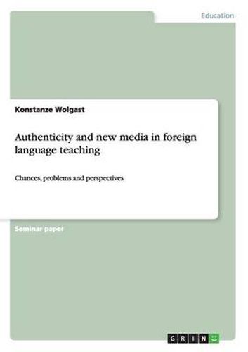 Cover image for Authenticity and new media in foreign language teaching: Chances, problems and perspectives