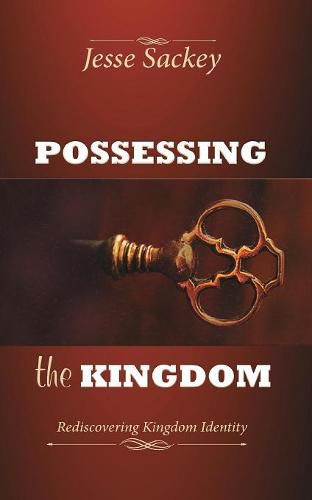 Cover image for Possessing the Kingdom: Rediscovering Kingdom Identity