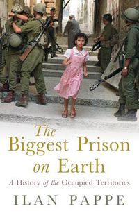 Cover image for The Biggest Prison on Earth: A History of the Occupied Territories