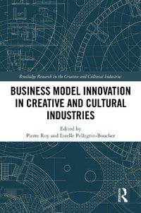 Cover image for Business Model Innovation in Creative and Cultural Industries