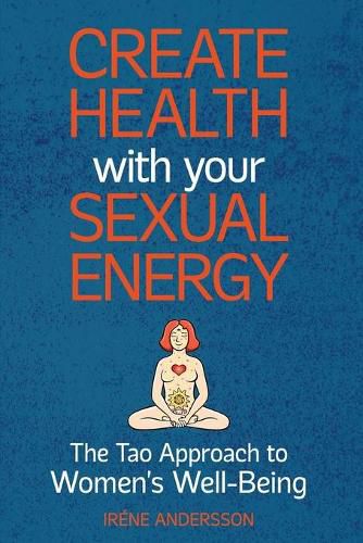 Cover image for Create Health with Your Sexual Energy - The Tao Approach to Womens Well-Being