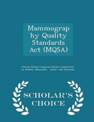 Cover image for Mammography Quality Standards ACT (Mqsa) - Scholar's Choice Edition