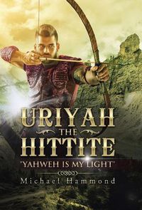 Cover image for Uriyah The Hittite: Yahweh is my Light