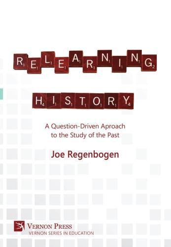 Cover image for Relearning History: A Question-Driven Approach to the Study of the Past