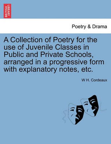 Cover image for A Collection of Poetry for the Use of Juvenile Classes in Public and Private Schools, Arranged in a Progressive Form with Explanatory Notes, Etc.