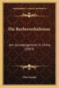 Cover image for Die Rechtsverhaltnisse: Am Grundeigentum in China (1903)