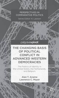 Cover image for The Changing Basis of Political Conflict in Advanced Western Democracies: The Politics of Identity in the United States, the Netherlands, and Belgium