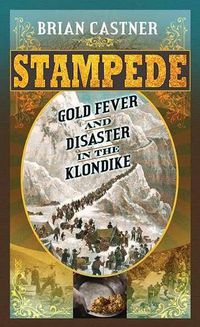 Cover image for Stampede: Gold Fever and Disaster in the Klondike