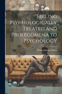 Cover image for Feeling Psychologically Treated and Prolegomena to Psychology