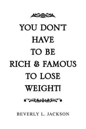 Cover image for You Don't Have to Be Rich & Famous to Lose Weight!