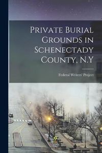 Cover image for Private Burial Grounds in Schenectady County, N.Y