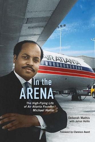 In the Arena: The High-Flying Life of Air Atlanta Founder Michael Hollis