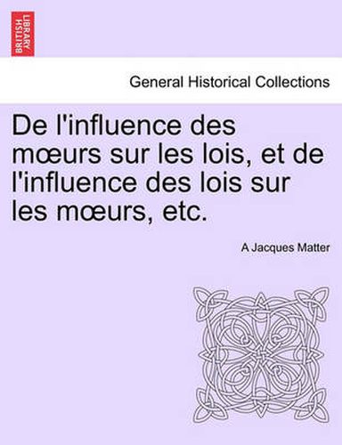 Cover image for de L'Influence Des M Urs Sur Les Lois, Et de L'Influence Des Lois Sur Les M Urs, Etc.