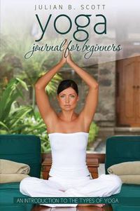 Cover image for Yoga Journal for Beginners an Introduction to the Types of Yoga