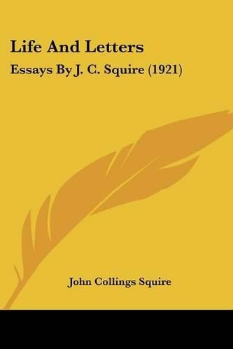 Life and Letters: Essays by J. C. Squire (1921)