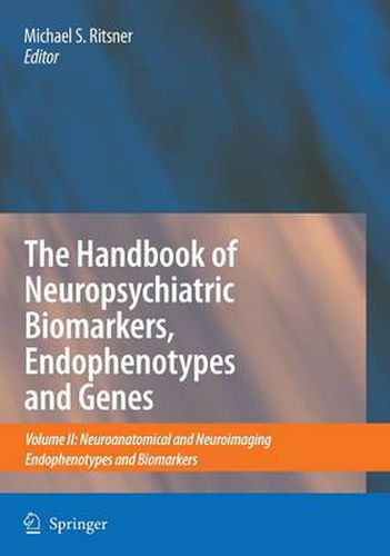 Cover image for The Handbook of Neuropsychiatric Biomarkers, Endophenotypes and Genes: Volume II: Neuroanatomical and Neuroimaging Endophenotypes and Biomarkers