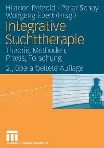 Integrative Suchttherapie: Theorie, Methoden, Praxis, Forschung