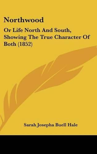 Northwood: Or Life North and South, Showing the True Character of Both (1852)